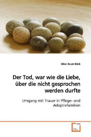 Libro Der Tod, war wie die Liebe, über die nicht gesprochen werden durfte Silvia Bauer-Bäck