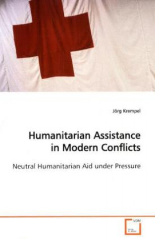 Kniha Humanitarian Assistance in Modern Conflicts Jörg Krempel