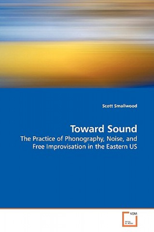 Knjiga Toward Sound Scott Smallwood