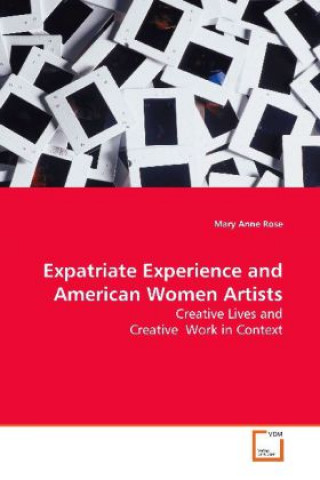 Knjiga Expatriate Experience and American Women Artists Mary Anne Rose