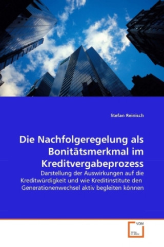 Kniha Die Nachfolgeregelung als Bonitätsmerkmal im Kreditvergabeprozess Stefan Reinisch