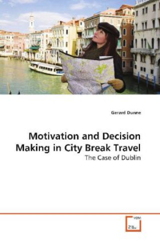 Книга Motivation and Decision Making in City Break Travel Gerard Dunne