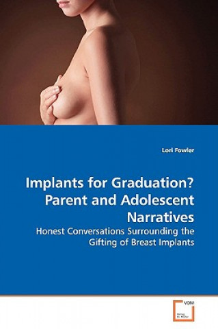 Könyv Implants for Graduation? Parent and Adolescent Narratives Lori Fowler