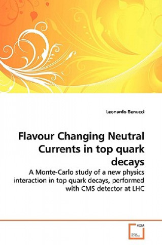 Könyv Flavour Changing Neutral Currents in top quark decays Leonardo Benucci
