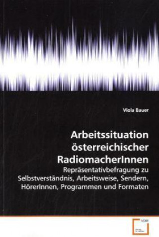 Könyv Arbeitssituation österreichischer RadiomacherInnen Viola Bauer