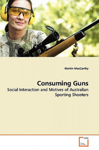 Buch Consuming Guns Martin MacCarthy