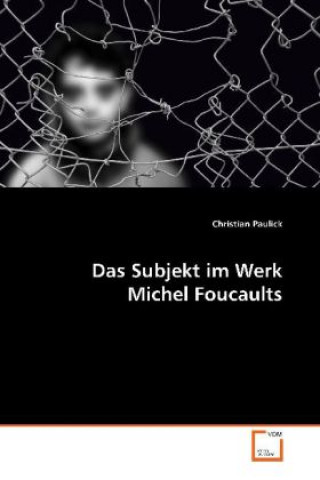 Könyv Das Subjekt im Werk Michel Foucaults Christian Paulick