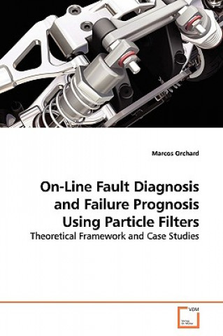 Kniha On-Line Fault Diagnosis and Failure Prognosis Using Particle Filters Marcos Orchard