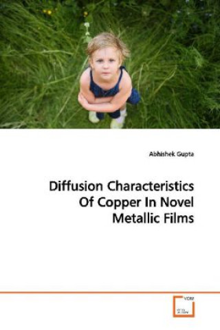 Kniha Diffusion Characteristics Of Copper In Novel  Metallic Films Abhishek Gupta