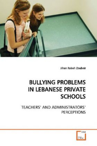 Könyv BULLYING PROBLEMS IN LEBANESE PRIVATE SCHOOLS Jihan Rabah Zoubeir