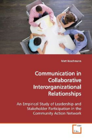 Kniha Communication in Collaborative Interorganizational Relationships Matt Koschmann