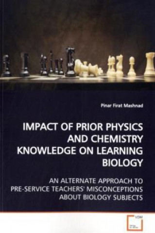 Knjiga IMPACT OF PRIOR PHYSICS AND CHEMISTRY KNOWLEDGE ON  LEARNING BIOLOGY Pinar Firat Mashnad