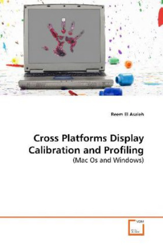 Knjiga Cross Platforms Display Calibration and Profiling Reem El Asaleh