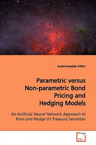 Knjiga Parametric versus Non-parametric Bond Pricing and Hedging Models Aryasomayajula Sekhar