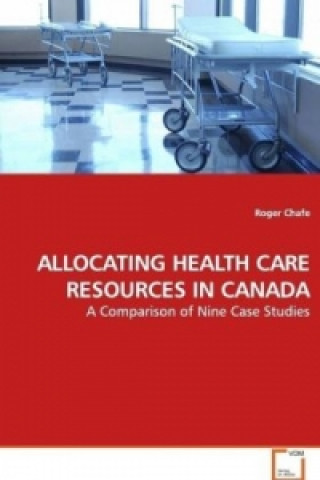 Книга ALLOCATING HEALTH CARE RESOURCES IN CANADA Roger Chafe