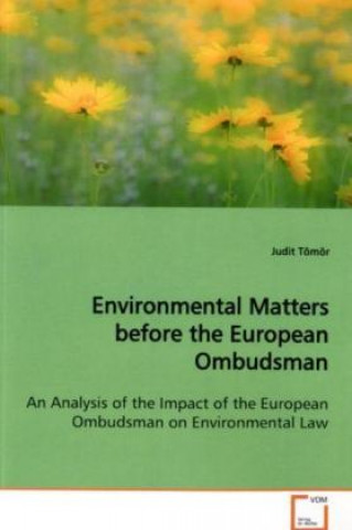Könyv Environmental Matters before the European Ombudsman Judit Tömör