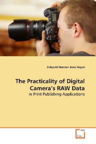Kniha The Practicality of Digital Camera's RAW Data Zuliyanti Hanizan Ainul Azyan