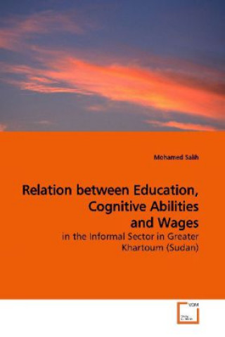 Kniha Relation between Education, Cognitive Abilities and Wages Mohamed Salih