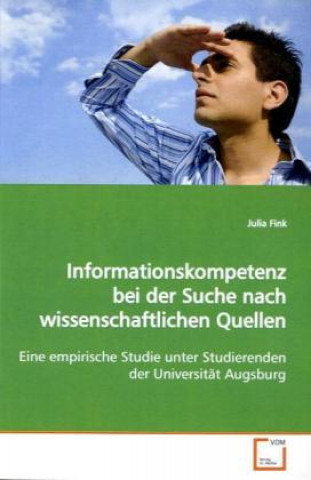 Könyv Informationskompetenz bei der Suche nach  wissenschaftlichen Quellen Julia Fink