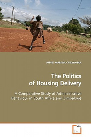 Książka Politics of Housing Delivery Annie B. Chikwanha