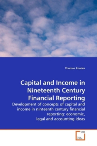 Könyv Capital and Income in Nineteenth Century Financial Reporting Thomas Rowles
