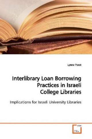 Książka Interlibrary Loan Borrowing Practices in Israeli  College Libraries Lynne Porat