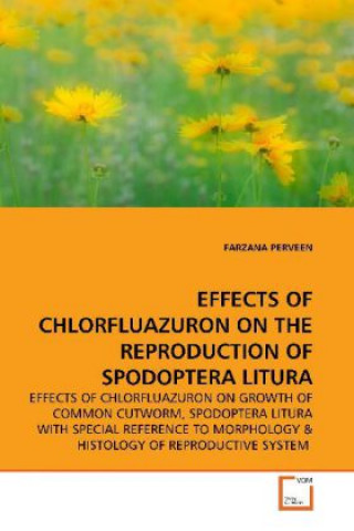 Könyv EFFECTS OF CHLORFLUAZURON ON THE REPRODUCTION OF  SPODOPTERA LITURA Farzana Perveen