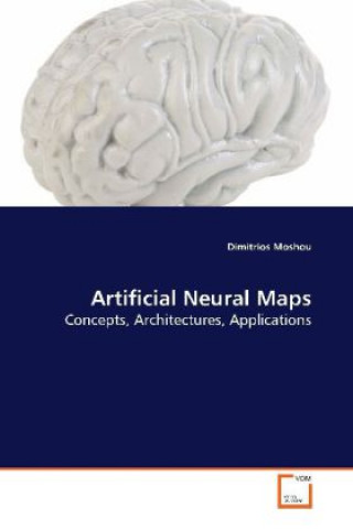 Könyv Artificial Neural Maps Dimitrios Moshou