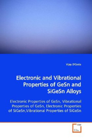 Книга Electronic and Vibrational Properties of GeSn and  SiGeSn Alloys Vijay D'Costa