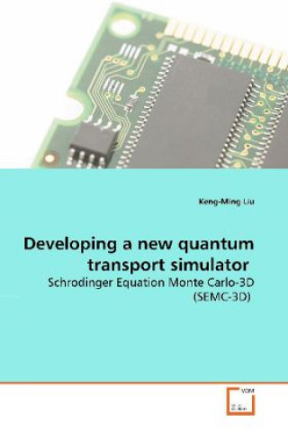 Książka Developing a new quantum transport simulator Keng-Ming Liu