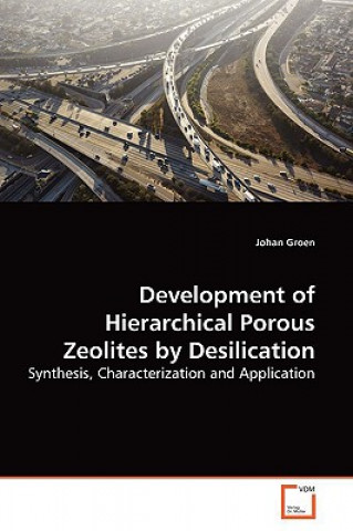 Kniha Development of Hierarchical Porous Zeolites by Desilication Johan Groen