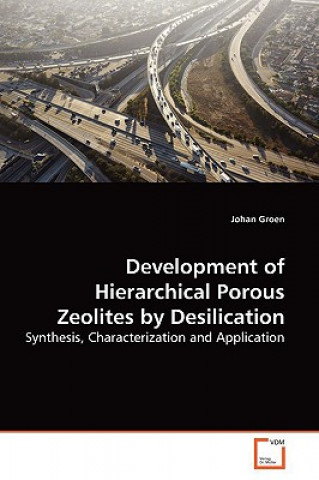 Könyv Development of Hierarchical Porous Zeolites by Desilication Johan Groen