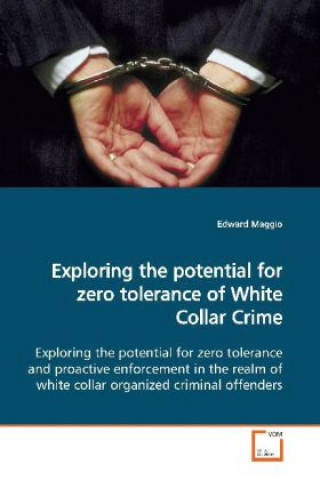 Buch Exploring the potential for zero tolerance of White Collar Crime Edward Maggio