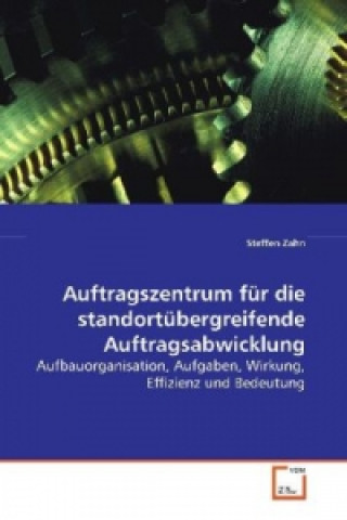 Kniha Auftragszentrum für die standortübergreifende  Auftragsabwicklung Steffen Zahn