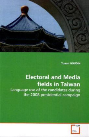 Könyv Electoral and Media fields in Taiwan Yoann Goudin