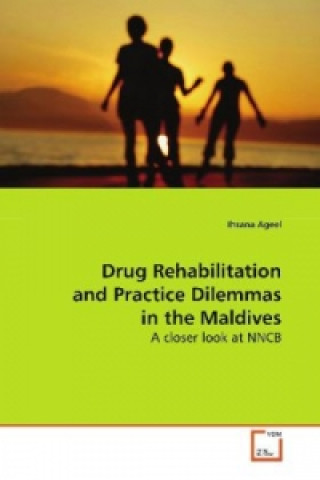 Kniha Drug Rehabilitation and Practice Dilemmas in the  Maldives Ihsana Ageel