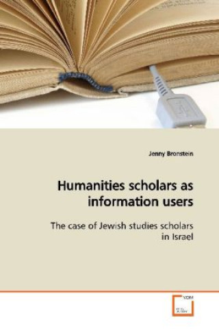 Kniha Humanities scholars as information users Jenny Bronstein
