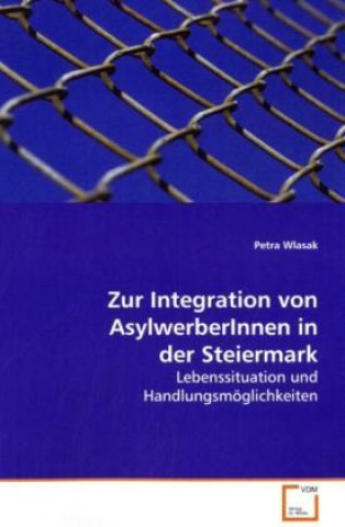 Könyv Zur Integration von AsylwerberInnen in der Steiermark Petra Wlasak