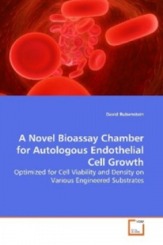 Kniha A Novel Bioassay Chamber for Autologous Endothelial  Cell Growth David Rubenstein