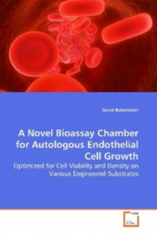 Buch A Novel Bioassay Chamber for Autologous Endothelial  Cell Growth David Rubenstein