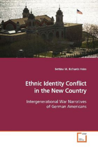 Könyv Ethnic Identity Conflict in the New Country Bettina M. Richards Heiss