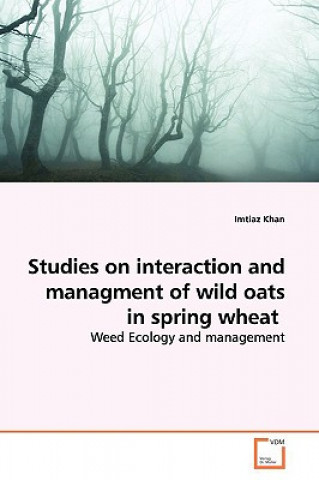 Kniha Studies on interaction and managment of wild oats in spring wheat Imtiaz Khan