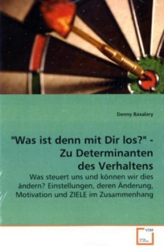 Könyv "Was ist denn mit Dir los?" - Zu Determinanten des Verhaltens Denny Baxalary