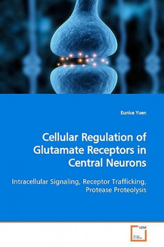 Carte Cellular Regulation of Glutamate Receptors in Central Neurons Eunice Yuen