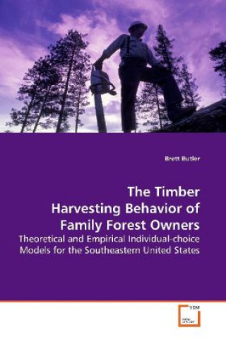 Könyv The Timber Harvesting Behavior of Family Forest  Owners Brett Butler