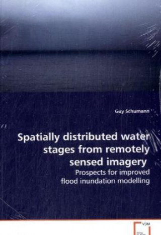 Książka Spatially distributed water stages from remotely sensed imagery Guy Schumann