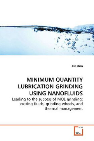 Książka MINIMUM QUANTITY LUBRICATION GRINDING USING  NANOFLUIDS Bin Shen