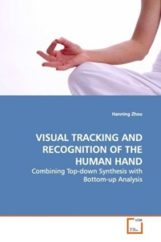 Kniha VISUAL TRACKING AND RECOGNITION OF THE HUMAN HAND Hanning Zhou