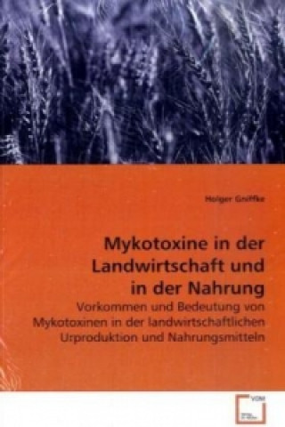 Книга Mykotoxine in der Landwirtschaft und in der Nahrung Holger Gniffke