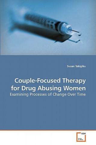 Knjiga Couple-Focused Therapy for Drug Abusing Women Susan Takigiku